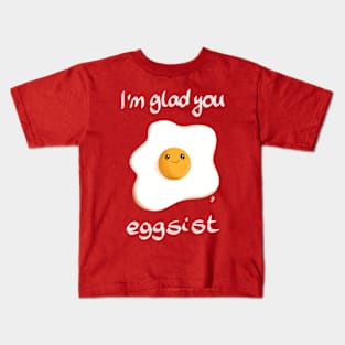 I'm glad you eggsist Kids T-Shirt